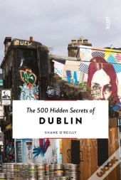 500 Hidden Secrets Of Dublin