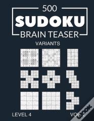 500 Sudoku Brain Teaser Variants Level 4 Vol. 2