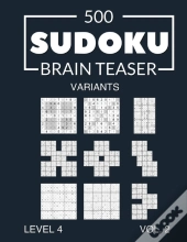 500 Sudoku Brain Teaser Variants Level 4 Vol. 2