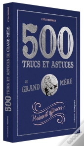 500 Trucs Et Astuces De Grand-Mère Vraiment Efficaces !