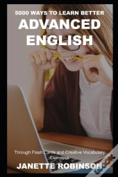 5000 Ways To Learn Better Advanced English Through Flash Cards And Creative Vocabulary Exercises