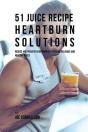 51 Juice Recipe Heartburn Solutions - Preview