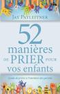 52 Manières De Prier Pour Vos Enfants ; Guide De Prière À L'Intention Des Parents - Preview