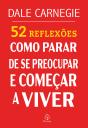 52 Reflexões: Como Parar De Se Preocupar E Começar A Viver - Preview