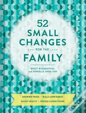 52 Small Changes For The Family - Build Confidence Reinforce Good Habits Create Empathy Increase