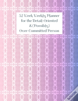 Capa do artigo 52 Week Weekly Planner For The Detail-Oriented & (Possibly) Over-Committed Person