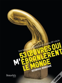 Capa do artigo 53 Oeuvres Qui M'Ébranlèrent Le Monde ; Une Lecture Intempestive De L'Art Du Xxe Siècle