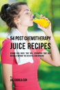 54 Post Chemotherapy Juice Recipes - Preview