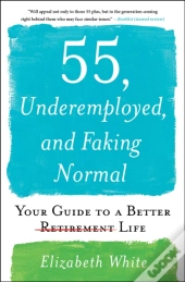 55, Underemployed, And Faking Normal