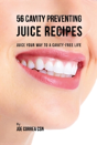 56 Cavity Preventing Juice Recipes - Preview