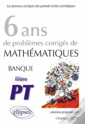 6 Ans De Problèmes Corrigés De Mathématiques; Banque Pt