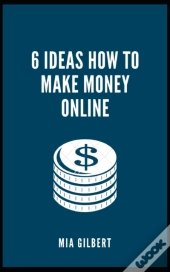 6 Ideas How To Make Money Online