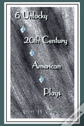 6 Unlucky 20th Century American Plays