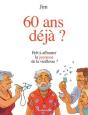 60 Ans Déja ? Prêt À Affronter La Jeunesse De La Vieillesse ? - Preview