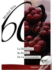 60 Desserts Innovants ; La Diététique Au Service De La Gourmandise