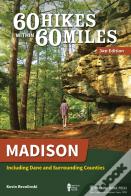 60 Hikes Within 60 Miles: Madison