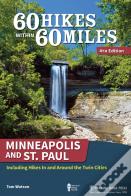 60 Hikes Within 60 Miles: Minneapolis And St. Paul