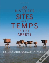 60 Histoires De Sites Ou Le Temps S'Est Arrete