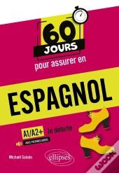 60 Jours Pour Assurer En : Espagnol : A1-A2+ ; Je Débute