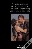 7 Astonishing Method You Can Use For Improving Your Relationship