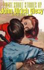 7 Best Short Stories By John Ulrich Giesy - Preview