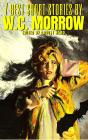 7 Best Short Stories By W.C. Morrow - Preview