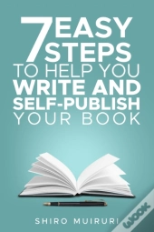 7 Easy Steps To Help You Write & Self-Publish Your Book
