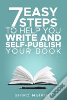 7 Easy Steps To Help You Write & Self-Publish Your Book