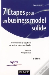 7 Etapes Pour Un Business Model Solide - Comment Construire Et Reinventer Un Modele Economique