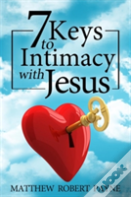 7 Keys To Intimacy With Jesus