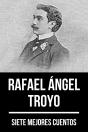 7 Mejores Cuentos De Rafael Ángel Troyo - Preview