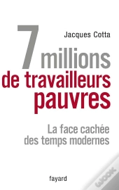 7 Millions De Travailleurs Pauvres ; La Face Cachée Des Temps Modernes