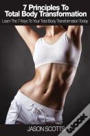 7 Principles To Total Body Transformation