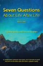 7 Questions About Life After Life: A Collaboration Between Two Souls, One Incarnate On Earth, And One On The Other Side Who Share A Greater Reality - Preview