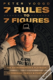 7 Rules To 7 Figures: The Entrepreneur'S