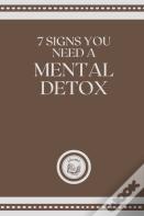 7 Signs You Need A Mental Detox