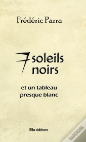 7 Soleils Noirs (Et Un Tableau Presque Blanc)