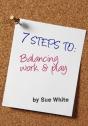 7 Steps To: Balancing Work And Play - Preview