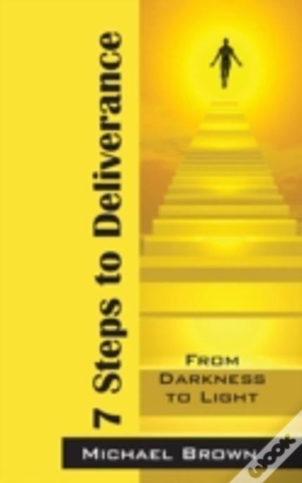 7 Steps To Deliverance: From Darkness To Light