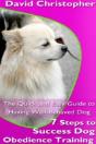 7 Steps To Success Dog Obedience Training: The Quick And Easy Guide To Having Well-Behaved Dog - Preview