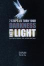 7 Steps To Turn Your Darkness Into Light - Preview
