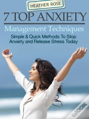 Capa do artigo 7 Top Anxiety Management Techniques : How You Can Stop Anxiety And Release Stress Today