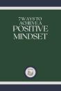 7 Ways To Achieve A Positive Mindset - Preview