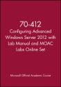 70-412 Configuring Advanced Windows Server 2012 With Lab Manual And Moac Labs Online Set - Preview