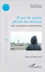 70 Ans De Justice Pénale Des Mineurs ; Entre Spécialisation Et Déspécialisation - Preview