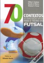70 Contextos de Exercitação Tática para o Treino do Futsal