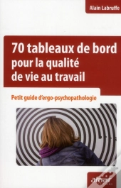 70 Tableaux De Bord Pour La Qualite De Vie Au Travail - Manuel D'Ergo-Psychopathologie