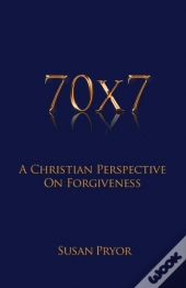 70 X 7 A Christian Perspective On Forgiveness