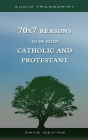 70x7 Reasons To Be Both Catholic And Protestant (Transcript) - Preview