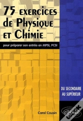 75 Exercices De Physique Et Chimie Pour Preparer Son Entree En Mpsi ; Pcsi
